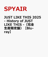 SPYAIR / JUST LIKE THIS 2025 - History of JUST LIKE THIS - (Limited Production Edition) [Blu-ray]