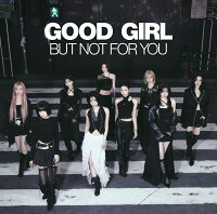 GOOD GIRL BUT NOT FOR YOU (初回生産限定盤B CD＋ブックレット)(オリジナル・フォンタブ) [Type B] (1CD)