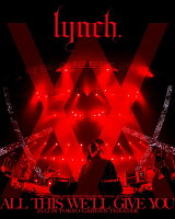 lynch. 20TH ANNIVERSARY XX FINAL ACT「ALL THIS WE'LL GIVE YOU」25.12.28 TOKYO GARDEN THEATER (Limited Edition) [Blu-ray]