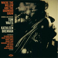Where the Willow and the Dogwood Grow - Words and Music by Tom Waits and Kathleen Brennan (1CD)