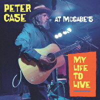 My Life to Live: Peter Case at McCabe's (1CD)