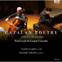 ルイス・クラレット&岡田将/パブロ・カザルス/ルイス・クラレット - Catalan Poetry ~Works for Cello and Piano Casals & Casadó (1CD)