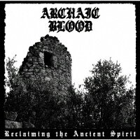 Archaic Blood - Reclaiming The Ancient Spirit (1CD)